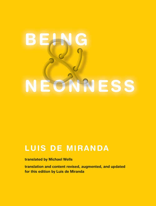 Book cover of Being and Neonness, Translation and content revised, augmented, and updated for this edition by Luis de Miranda (The\mit Press Ser.)