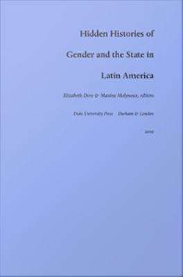 Book cover of Hidden Histories of Gender and the State in Latin America