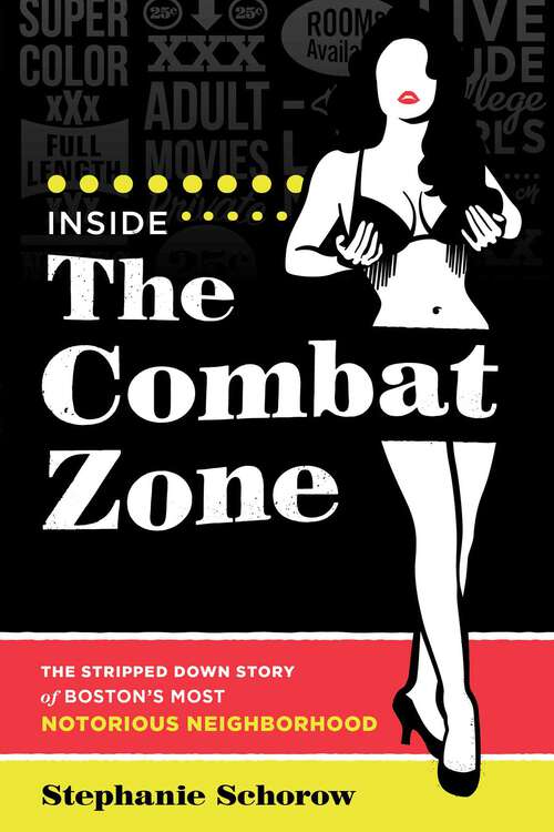 Book cover of Inside the Combat Zone: The Stripped Down Story of Boston's Most Notorious Neighborhood