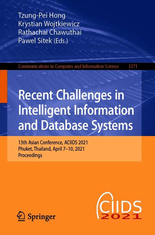 Recent Challenges in Intelligent Information and Database Systems: 13th Asian Conference, ACIIDS 2021, Phuket, Thailand, April 7–10, 2021, Proceedings (Communications in Computer and Information Science #1371)