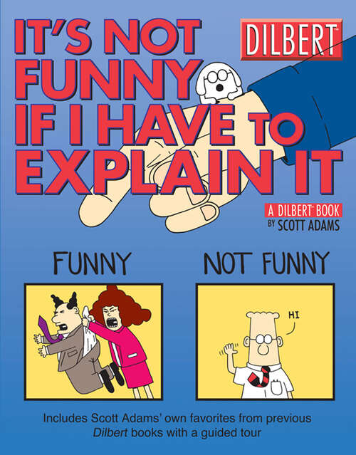 Book cover of It's Not Funny If I Have to Explain It: A Dilbert Treasury (Dilbert #24)