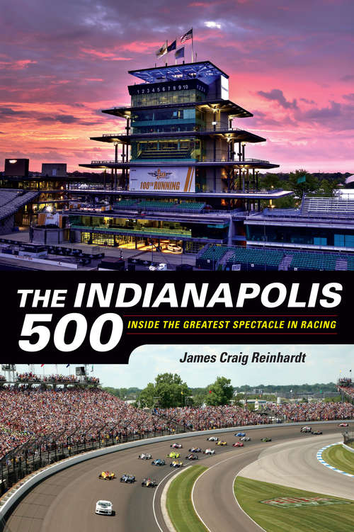 Book cover of The Indianapolis 500: Inside the Greatest Spectacle in Racing