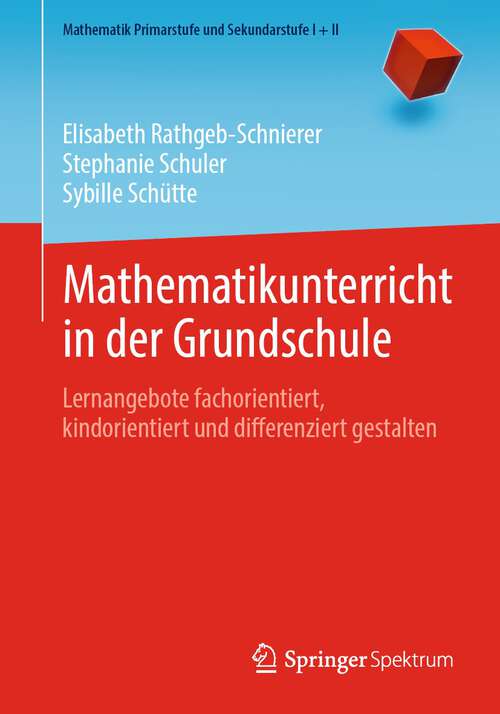 Book cover of Mathematikunterricht in der Grundschule: Lernangebote fachorientiert, kindorientiert und differenziert gestalten (1. Aufl. 2023) (Mathematik Primarstufe und Sekundarstufe I + II)