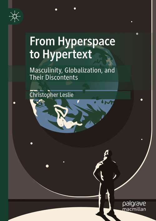 Book cover of From Hyperspace to Hypertext: Masculinity, Globalization, and Their Discontents (1st ed. 2023)