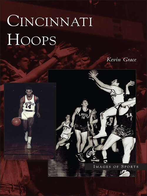Book cover of Cincinnati Hoops: Images of Sports (Images of Sports)