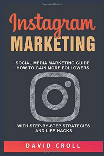Book cover of Instagram Marketing: Social Media Marketing Guide: How to Gain More Followers With Step-by-Step Strategies and Life-Hacks