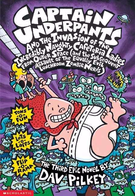 Captain Underpants and the invasion of the incredibly naughty cafeteria ladies from outer space: (and The Subsequent Assault Of The Equally Evil Lunchroom Zombie Nerds) (Captain Underpants #3)