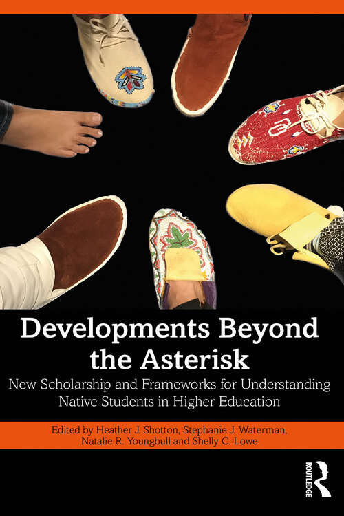 Book cover of Developments Beyond the Asterisk: New Scholarship and Frameworks for Understanding Native Students in Higher Education