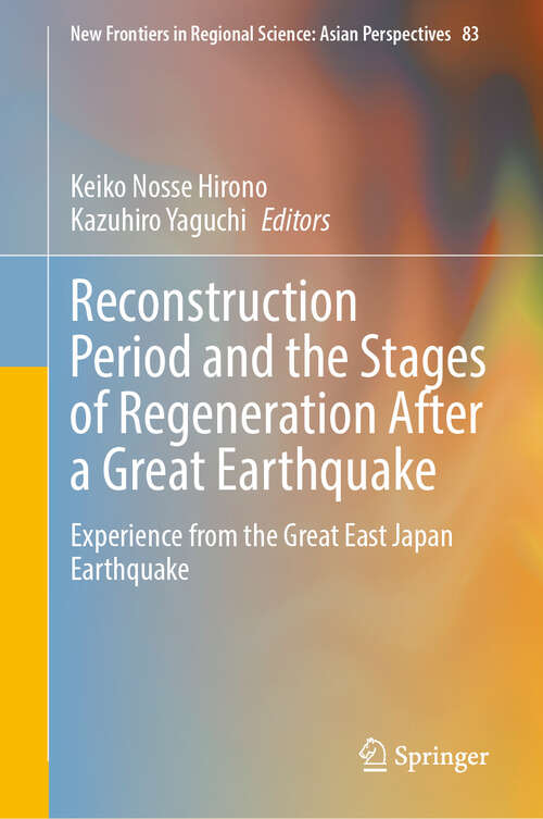 Book cover of Reconstruction Period and the Stages of Regeneration After a Great Earthquake: Experience from the Great East Japan Earthquake (New Frontiers in Regional Science: Asian Perspectives #83)