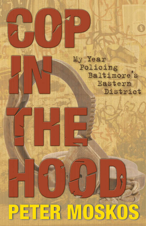 Book cover of Cop in the Hood: My Year Policing Baltimore's Eastern District