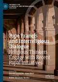 Pope Francis and Interreligious Dialogue: Religious Thinkers Engage with Recent Papal Initiatives (Pathways for Ecumenical and Interreligious Dialogue)