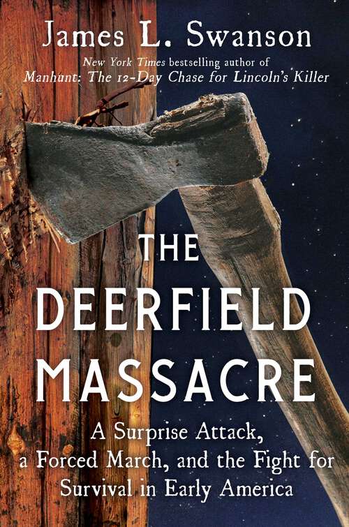 Book cover of The Deerfield Massacre: A Surprise Attack, a Forced March, and the Fight for Survival in Early America