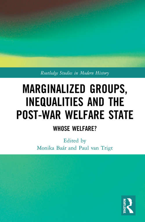 Marginalized Groups, Inequalities and the Post-War Welfare State: Whose Welfare? (Routledge Studies in Modern History)