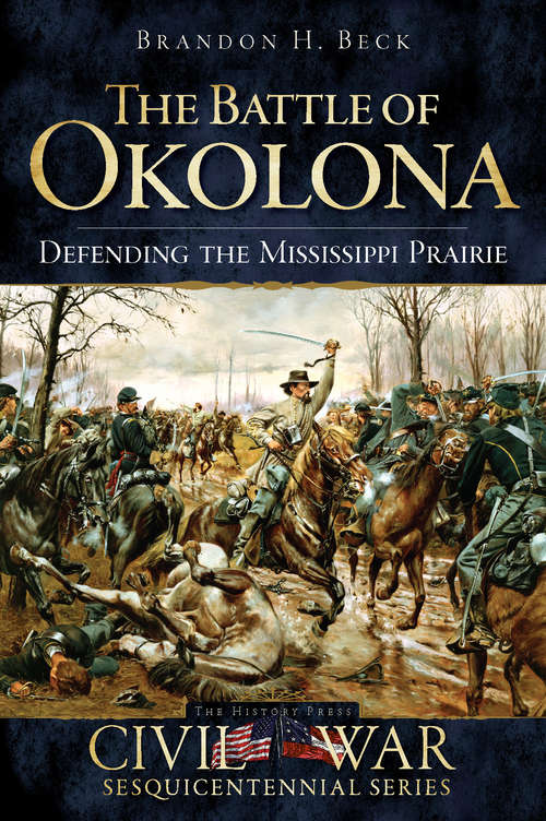 Battle of Okolona, The: Defending the Mississippi Prairie (Civil War Series)