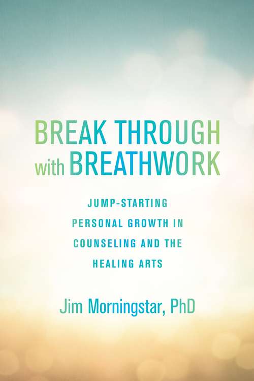 Book cover of Break Through with Breathwork: Jump-Starting Personal Growth in Counseling and the Healing Arts