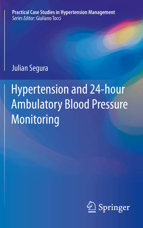 Book cover of Hypertension and 24-hour Ambulatory Blood Pressure Monitoring (1st ed. 2019) (Practical Case Studies in Hypertension Management)