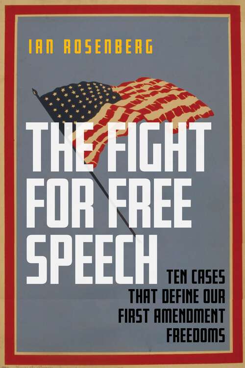 Book cover of The Fight for Free Speech: Ten Cases That Define Our First Amendment Freedoms