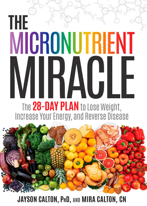 Book cover of The Micronutrient Miracle: The 28-Day Plan to Lose Weight, Increase Your Energy, and Reverse Disease