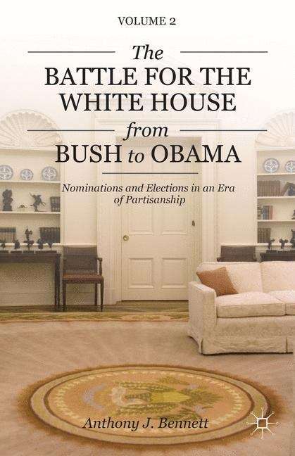The Battle For The White House From Bush To Obama