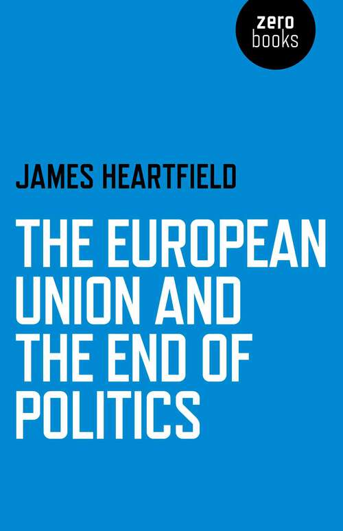 Book cover of European Union and the End of Politics
