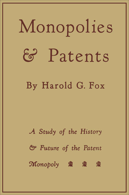 Book cover of Monopolies and Patents: A Study of the History and Future of the Patent Monopoly