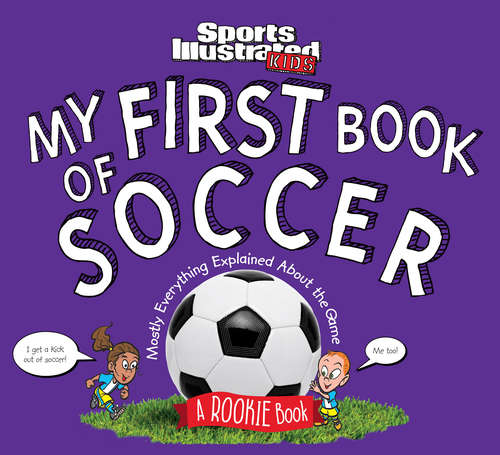 My First Book of Soccer: A Rookie Book (Sports Illustrated Kids Rookie Bks.)