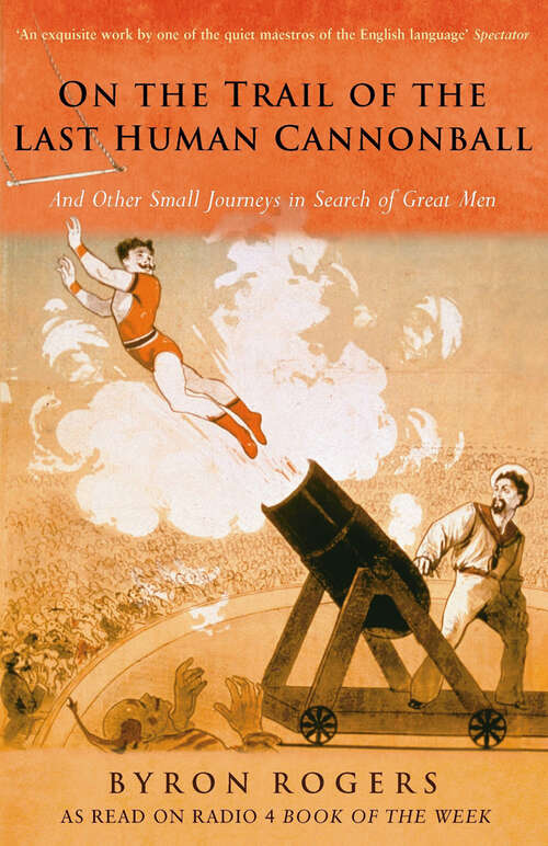 Book cover of On the Trail of the Last Human Cannonball: And Other Small Journeys in Search of Great Men
