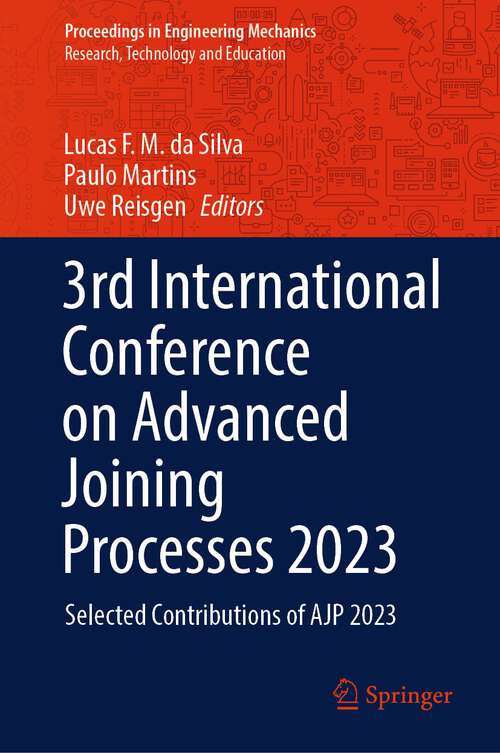 Book cover of 3rd International Conference on Advanced Joining Processes 2023: Selected Contributions of AJP 2023 (2024) (Proceedings in Engineering Mechanics)