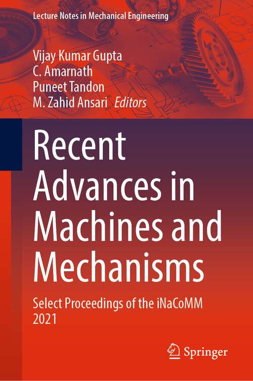 Book cover of Recent Advances in Machines and Mechanisms: Select Proceedings of the iNaCoMM 2021 (1st ed. 2023) (Lecture Notes in Mechanical Engineering)
