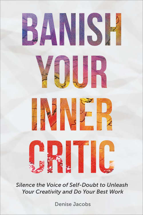Book cover of Banish Your Inner Critic: Silence the Voice of Self-Doubt to Unleash Your Creativity and Do Your Best Work