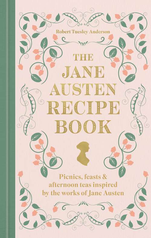 Book cover of The Jane Austen Recipe Book: Picnics, Feasts and Afternoon Teas Inspired by Jane Austen