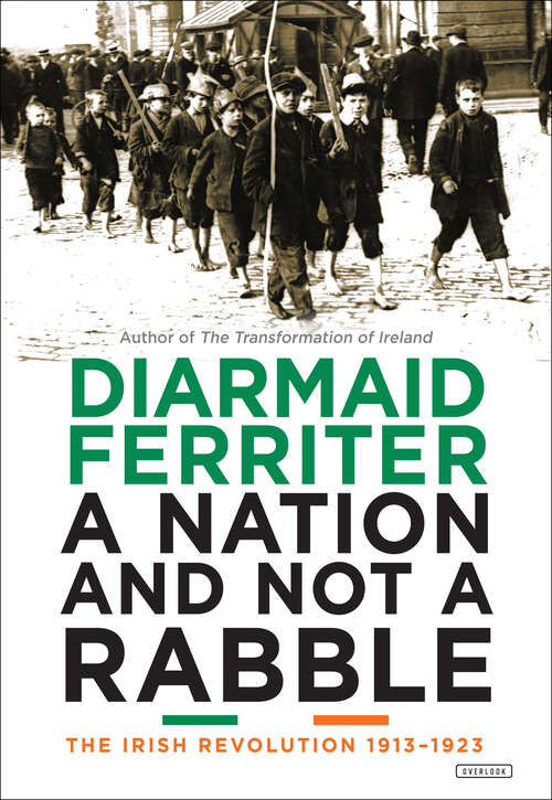 Book cover of A Nation and Not a Rabble: The Irish Revolution 1913–1923