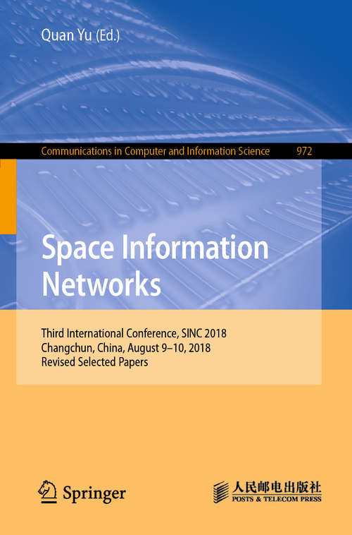 Space Information Networks: Third International Conference, SINC 2018, Changchun, China, August 9–10, 2018, Revised Selected Papers (Communications in Computer and Information Science #972)
