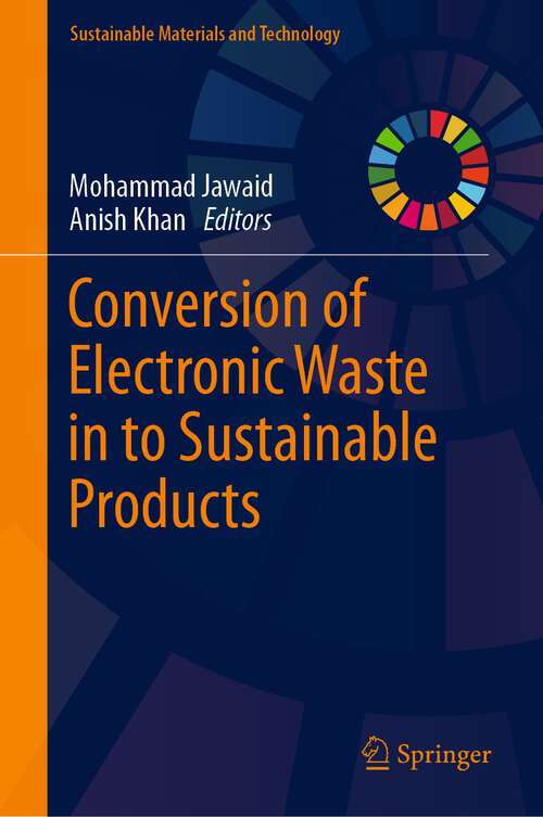 Book cover of Conversion of Electronic Waste in to Sustainable Products (1st ed. 2023) (Sustainable Materials and Technology)