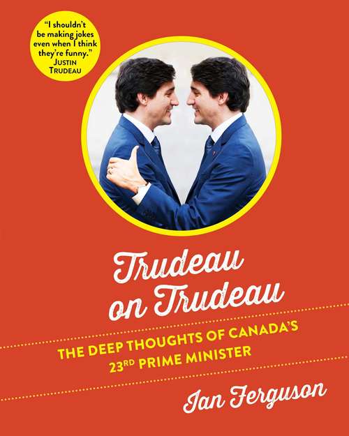 Book cover of Trudeau on Trudeau: The Deep Thoughts of Canada's 23rd Prime Minister