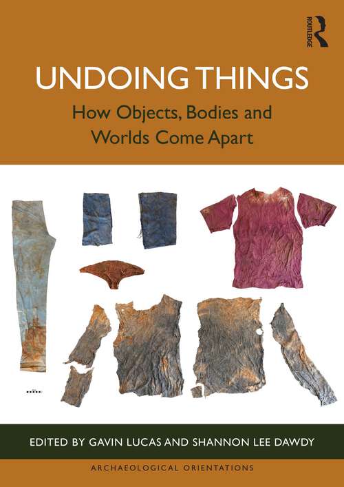 Book cover of Undoing Things: How Objects, Bodies and Worlds Come Apart (1) (Archaeological Orientations)