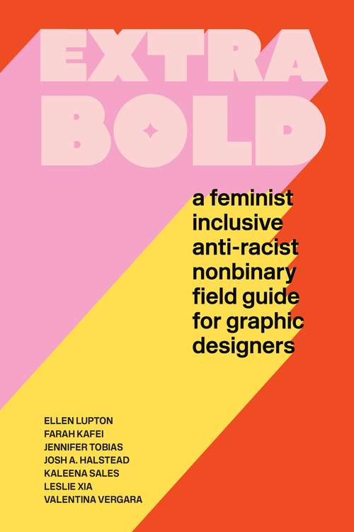 Book cover of Extra Bold: A Feminist, Inclusive, Anti-racist, Nonbinary Field Guide for Graphic Designers