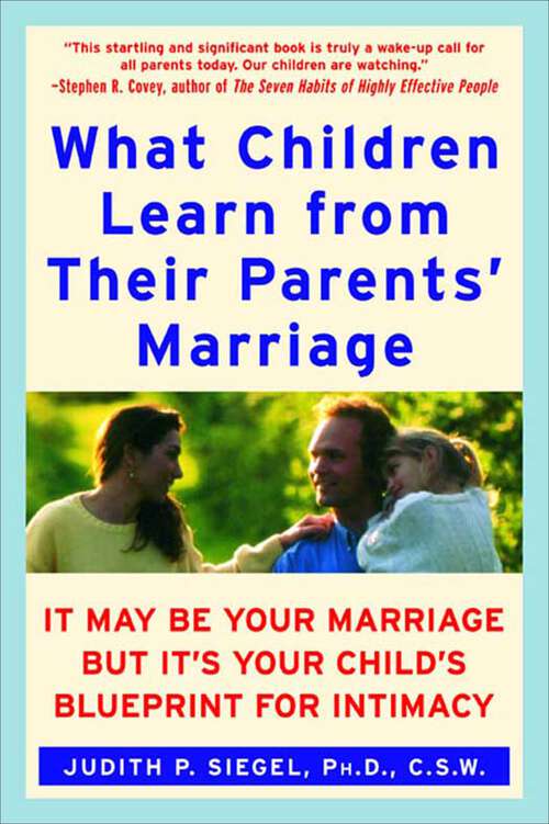 Book cover of What Children Learn from Their Parents' Marriage: It May Be Your Marriage, But It's Your Child's Blueprint for Intimacy