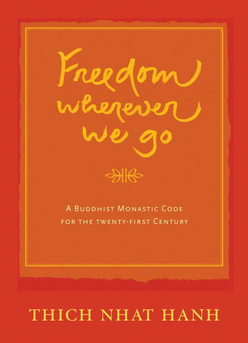 Freedom Wherever We Go: A Buddhist Monastic Code for the Twenty-first Century