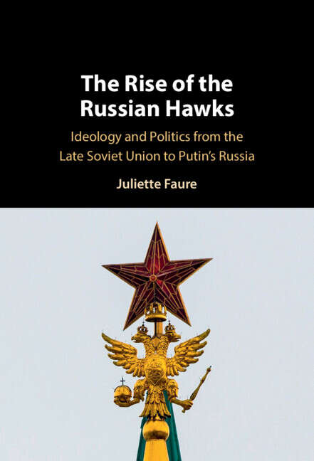 Book cover of The Rise of the Russian Hawks: Ideology and Politics from the Late Soviet Union to Putin's Russia