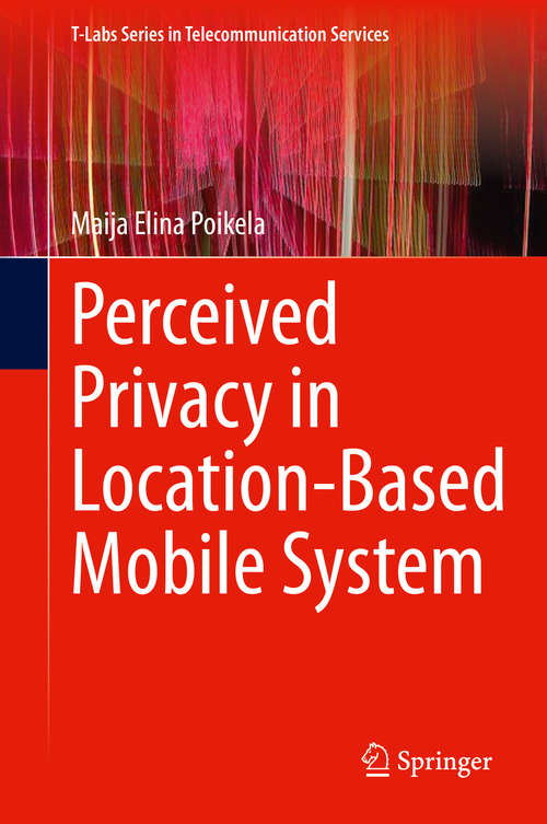 Book cover of Perceived Privacy in Location-Based Mobile System (1st ed. 2020) (T-Labs Series in Telecommunication Services)