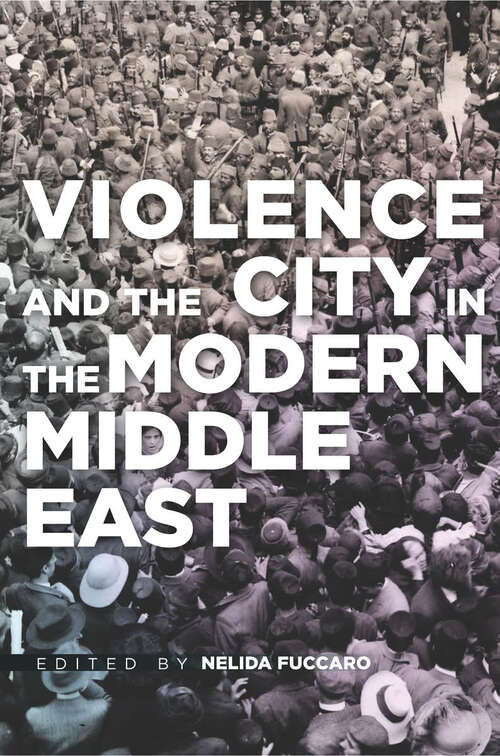 Book cover of Violence and the City in the Modern Middle East