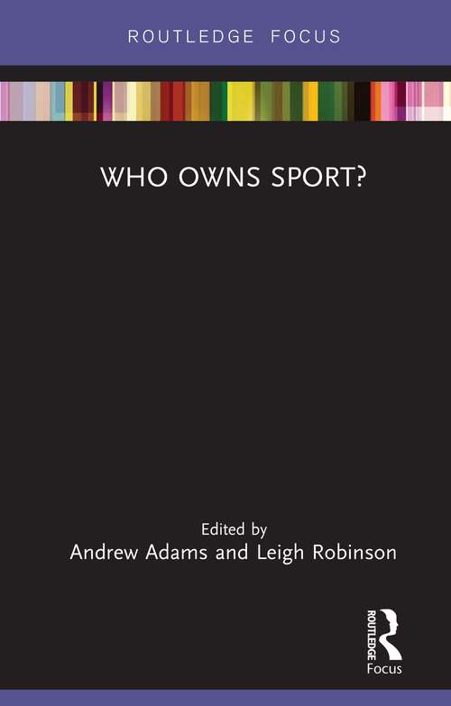 Who Owns Sport? (Routledge Focus on Sport, Culture and Society)