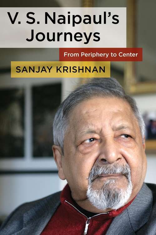 Book cover of V. S. Naipaul's Journeys: From Periphery to Center