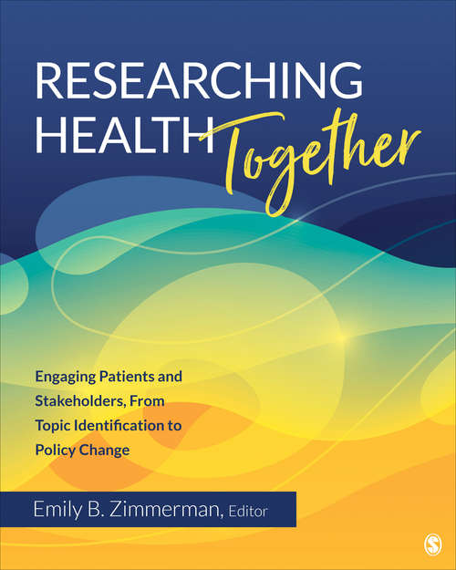 Researching Health Together: Engaging Patients and Stakeholders, From Topic Identification to Policy Change