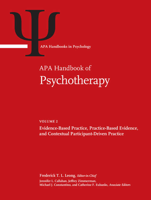 Book cover of APA Handbook of Psychotherapy, Volume 2: Evidence-Based Practice, Practice-Based Evidence, and Contextual Participant-Driven Practice (APA Handbooks in Psychology® Series #2)