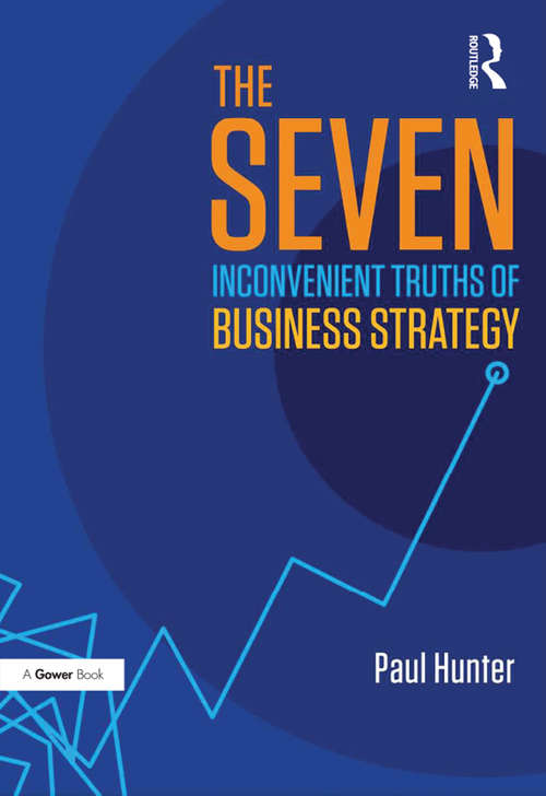Book cover of The Seven Inconvenient Truths of Business Strategy
