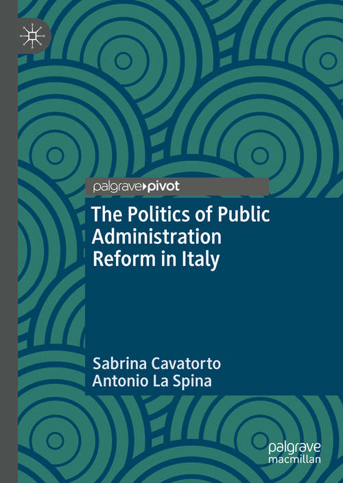 The Politics of Public Administration Reform in Italy (Governance And Public Management Ser.)