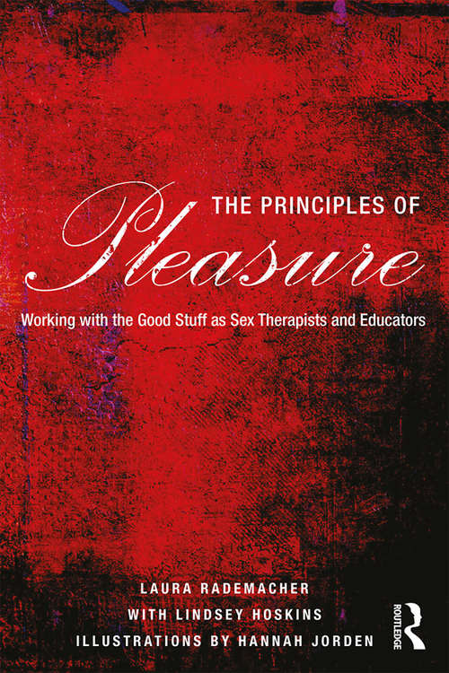 Book cover of The Principles of Pleasure: Working with the Good Stuff as Sex Therapists and Educators