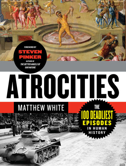 Atrocities: The 100 Deadliest Episodes in Human History